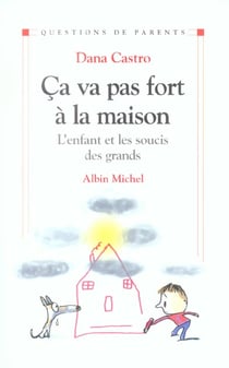 Ca va pas fort a la maison - l'enfant et les soucis des grands