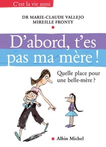 D'abord, t'es pas ma mère ! : Quelle place pour une belle-mère ?