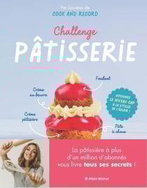 Challenge pâtisserie : réussissez (enfin !) les incontournables de la pâtisserie française
