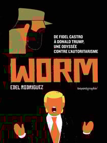 Worm : De Fidel Castro à Donald Trump, une odyssée contre l'autoritarisme
