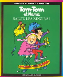 Tom-Tom et Nana Tome 18 : salut les zinzins !