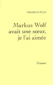Markus Wolf avait une soeur, je l'ai aimée