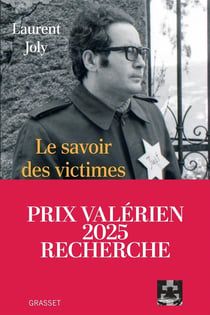 Le savoir des victimes : Comment on a écrit l'histoire de Vichy et du génocide des juifs de 1945 à nos jours