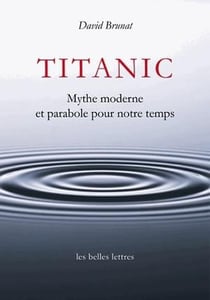 Titanic - mythe moderne et parabole de notre temps