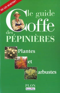 Le guide coffe des pepinieres - plantes et arbustes