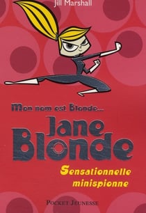 Jane blonde - tome 1 sensationnelle minispionne - vol01