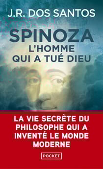 Spinoza, l'homme qui a tué Dieu : La vie secrète du philosophe qui a inventé le monde moderne