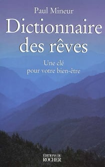Dictionnaire des reves - une cle pour votre bien-etre