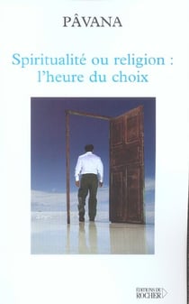 Spiritualite ou religion : l'heure du choix - defis pour une planete reconciliee