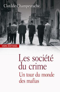 Sociétés du crime - un tour du monde des mafias