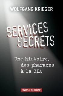 Services secrets - une histoire, des pharaons à la CIA