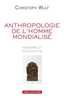 Anthropologie de l'homme mondialisé - histoire et concepts