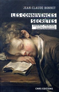 Les connivences secrètes - Diderot, Mercier, Chateaubriand