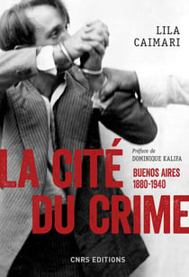 La cité du crime - Buenos Aires, 1880-1940