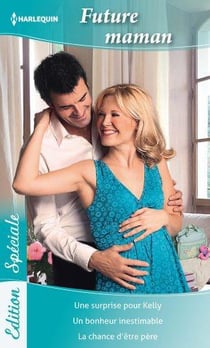 Future maman : future maman : une surprise pour kelly - un bonheur inestimable - la chance d'être père