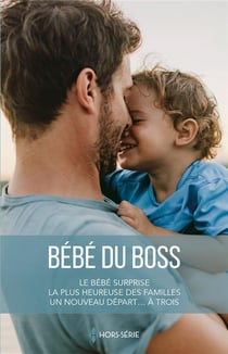 Bébé du boss : le bébé surprise, la plus heureuse des familles, un nouveau départ... à trois