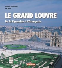 Le grand louvre - de la pyramide a l'orangerie