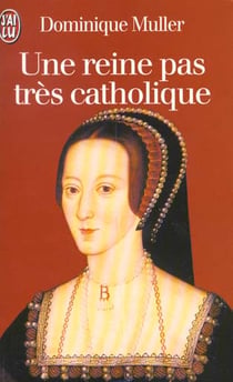 Reine pas tres catholique, anne boleyn, une biographie (une)