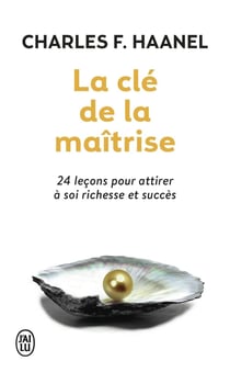 La cle de la maîtrise - 24 leçons pour attirer à soi richesse et succès