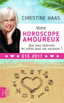 Votre horoscope amoureux - que vous réservent les astres pour vos vacances - été (édition 2017)