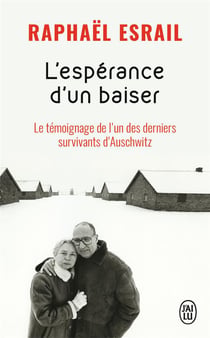 L'espérance d'un baiser - le témoignage de l'un des derniers survivants d'auschwitz
