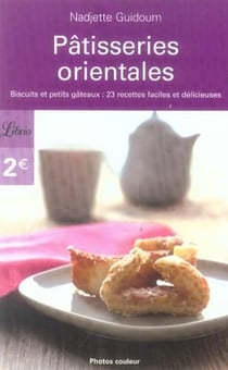 Pâtisseries orientales : biscuits et petits gâteaux : 23 recettes faciles et délicieuses