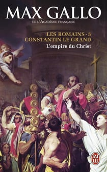 Les romains t.5 - Constantin le Grand, l'empire du Christ