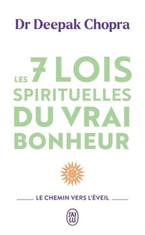 Les 7 lois spirituelles du vrai bonheur : Le chemin vers l'éveil