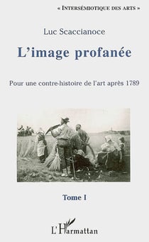 L'image profanée - pour une contre-histoire de l'art après 1789