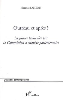 Outreau et après ? - la justice bousculée par la commission d'enquête parlementaire