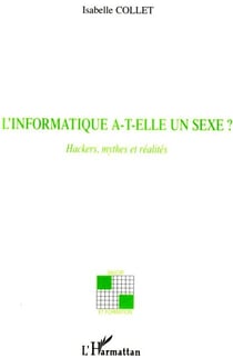 L'informatique a-t-elle un sexe ? - hackers, mythes et réalités