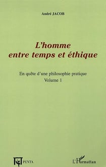 L'homme entre temps et éthique - en quête d'une philosophie pratique Tome 1