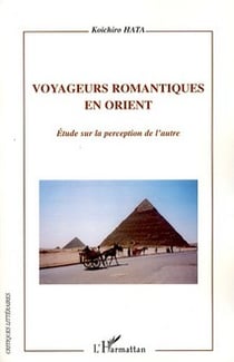 Voyageurs romantiques en Orient - étude sur la perception de l'autre