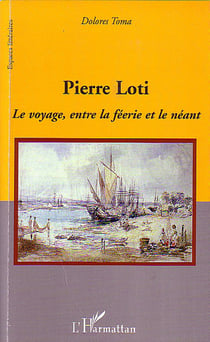 Pierre Loti - le voyage, entre la féerie et le néant