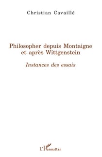 Philosopher depuis Montaigne et après Wittgenstein - instances des essais