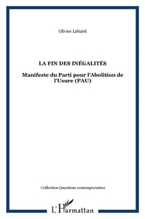 La fin des inégalités - manifeste du parti pour l'abolition de l'Usure (PAU)