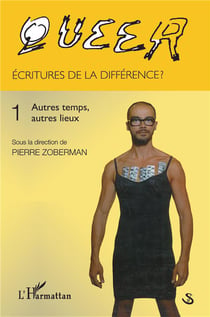 Queer Tome 1 - écritures de la différence ? - autres temps, autres lieux