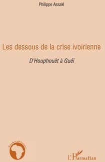 Les dessous de la crise ivoirienne - d'Houphouët à Guéï