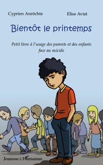 Bientôt le printemps - petit livre à l'usage des parents et des enfants face au suicide