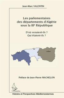 Parlementaires des départements d'Algérie sous la III République - d'où venaient-ils ? qui étaient-ils ?