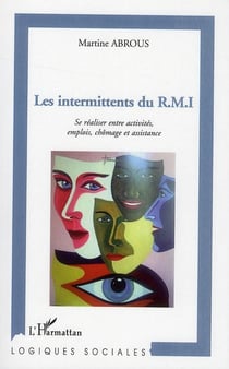 Les intermittents du R.M.I. - se réaliser entre activités, emplois, chômage et assistance