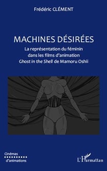 Machines désirées - la représentation du féminin dans les films d'animation  ghost in the shell de mamoru oshii