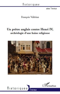 Pretre anglais contre henri iv archéologie d'une haine religieuse