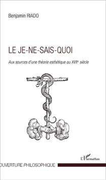Le je-ne-sais-quoi - aux sources d'une théorie esthétique au XVII siècle