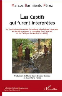 Les captifs qui furent interprètes - la communication entre européens, aborigènes canariens et berbères durant la conquête des Canaries et de l'Afrique du Nord (1341-1569)