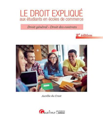 Le droit expliqué aux étudiants en écoles de commerce - droit général et droit des contrats
