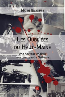 Les oubliées du Haut-Maine : Une nouvelle enquête du commissaire Delbarre
