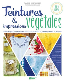 Teintures & impressions végétales - techniques de teinture, recettes végétales, créations de 10 motifs