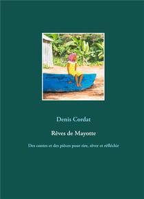 Rêves de mayotte : des contes et des pièces pour rire, rêver et réfléchir