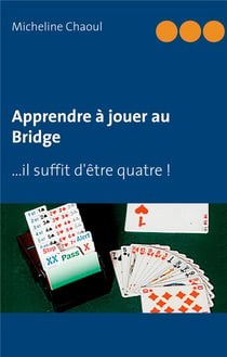 Apprendre a jouer au bridge - ...il suffit d'etre quatre !